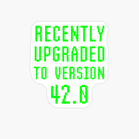 Recently Upgraded To Version 42.0 Geek 42nd Birthday Gift