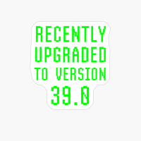 Recently Upgraded To Version 39.0 Geek 39th Birthday Gift