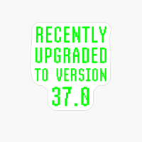 Recently Upgraded To Version 37.0 Geek 37th Birthday Gift