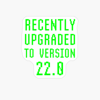 Recently Upgraded To Version 22.0 Geek 22nd Birthday Gift