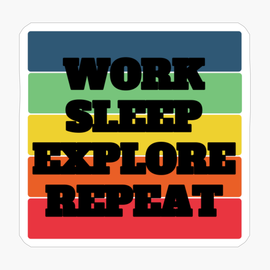 WORK SLEEP EXPLORE REPEAT