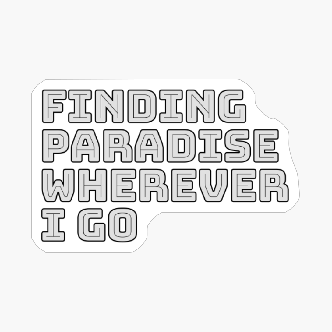 Finding Paradise Wherever I Go