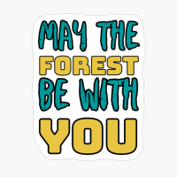 May The Forest Be With You.