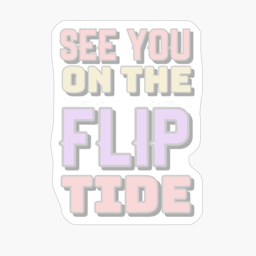 See You On The Flip Tide