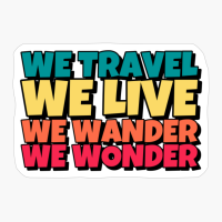 WE TRAVEL WE LIVE WE WANDER WE WONDER