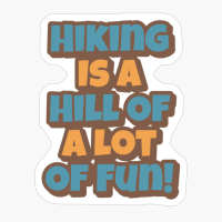 Hiking Is A Hill Of A Lot Of Fun!