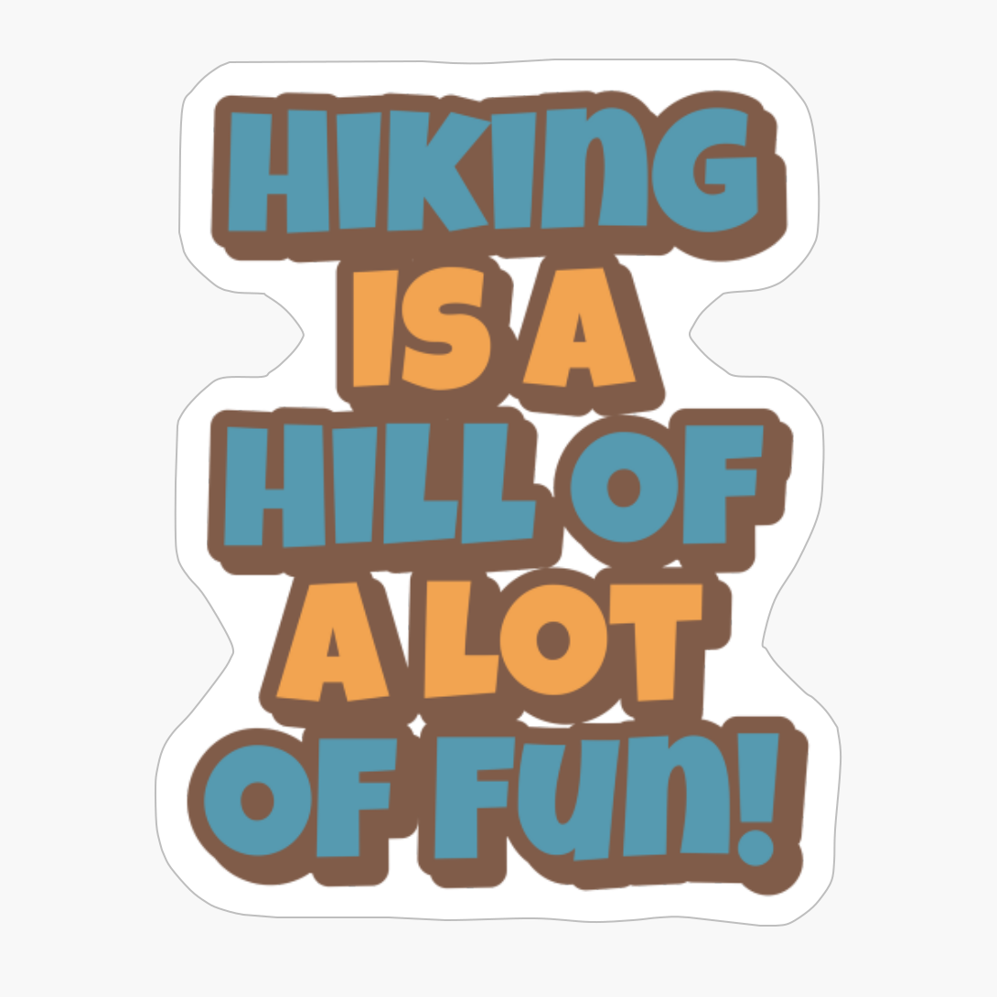 Hiking Is A Hill Of A Lot Of Fun!