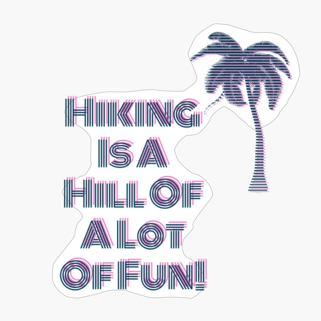 Hiking Is A Hill Of A Lot Of Fun!Copy Of Grey Design