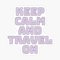 Keep Calm And Travel On