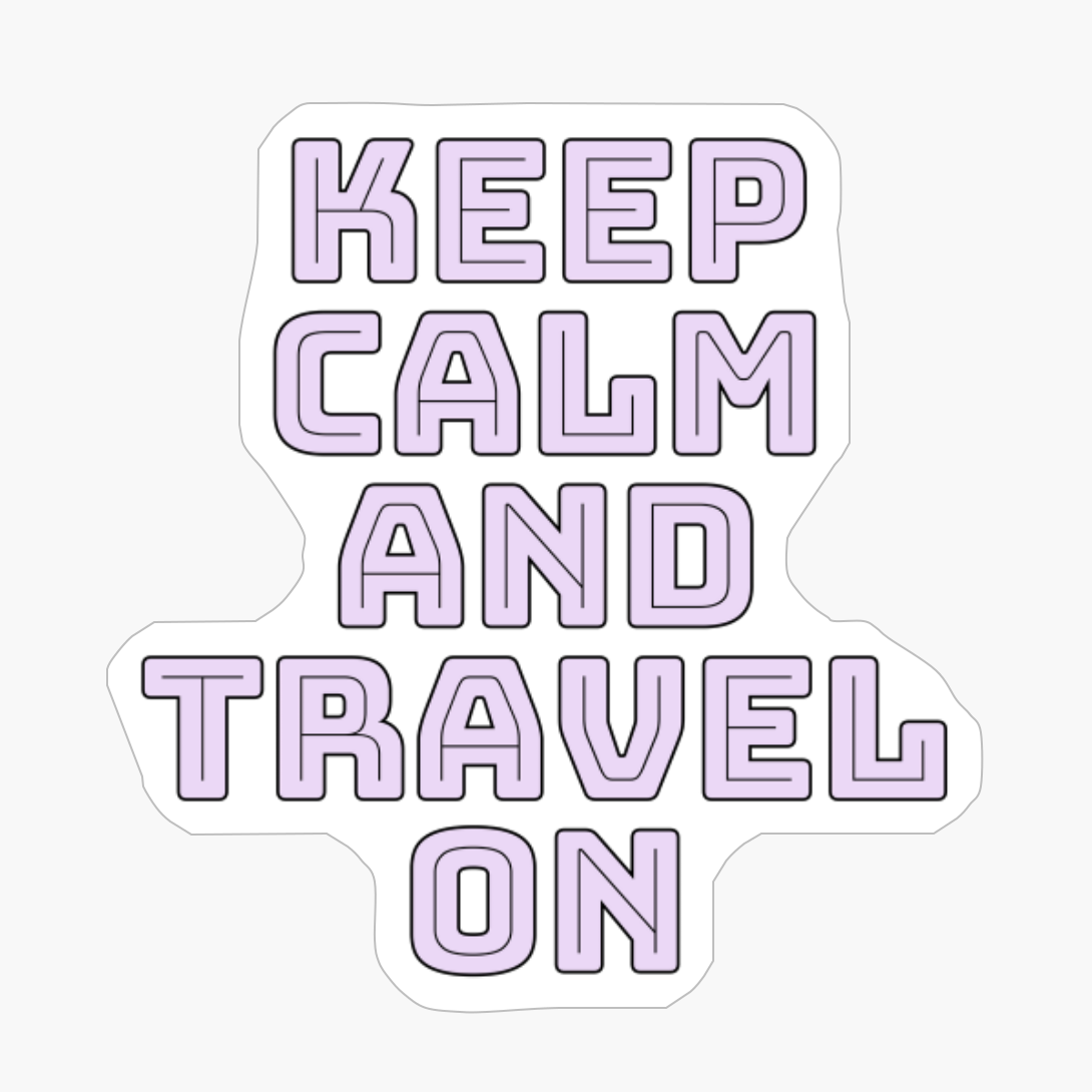 Keep Calm And Travel On