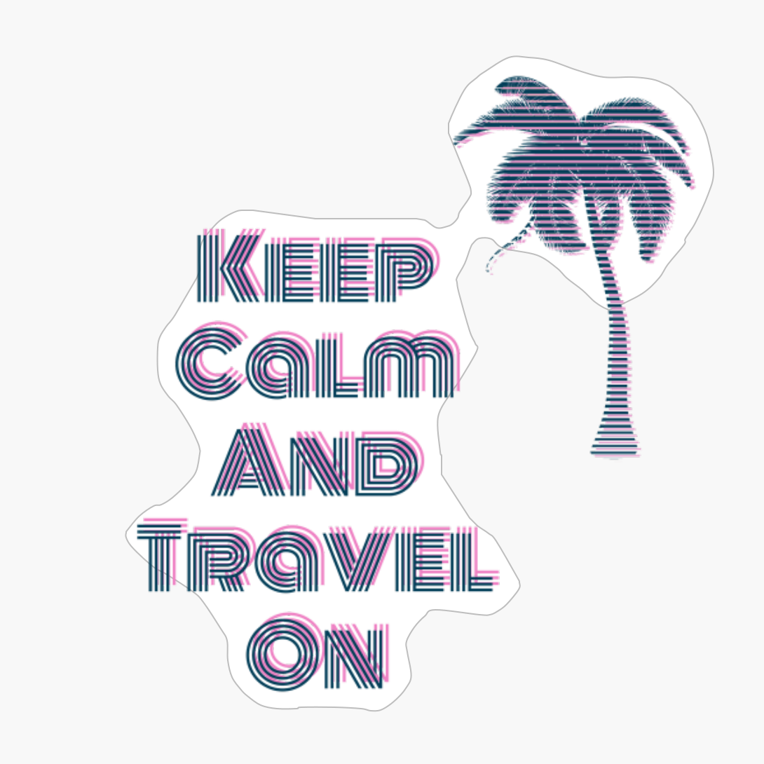 Keep Calm And Travel On