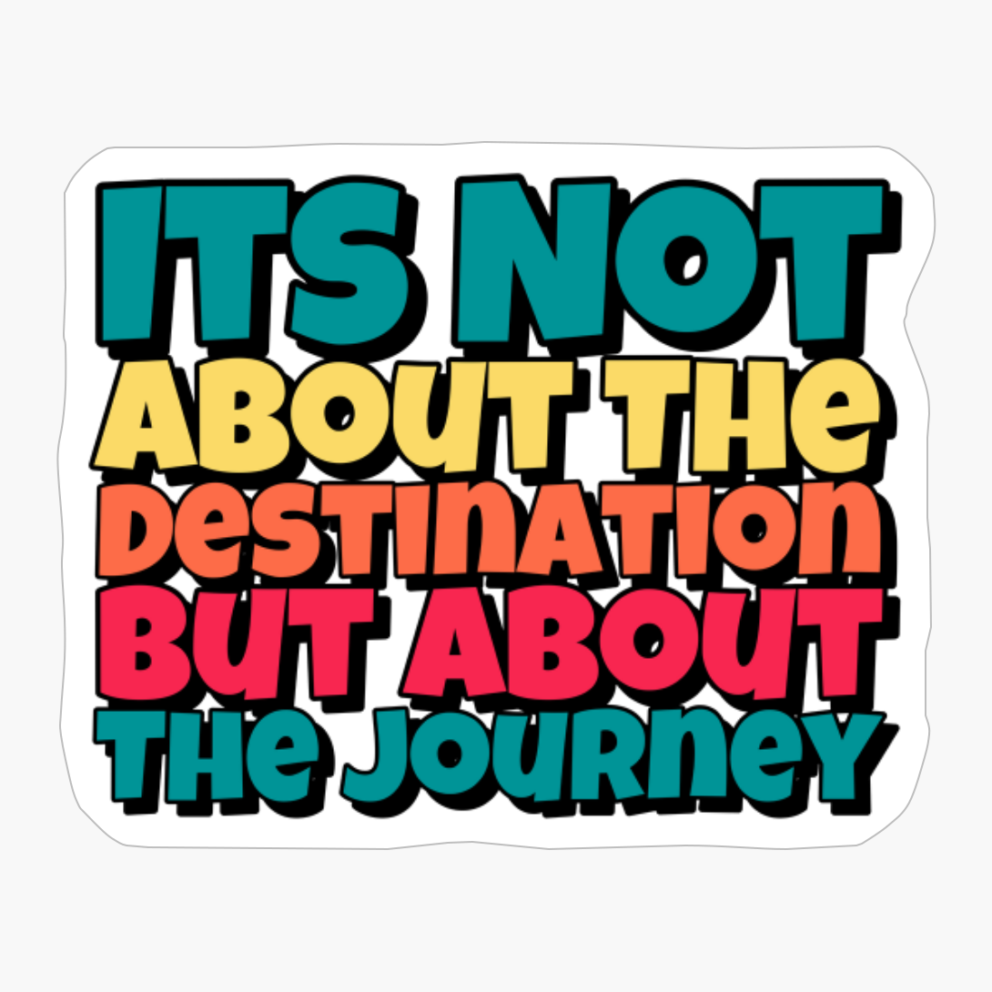 Its Not About The Destination But About The Journey