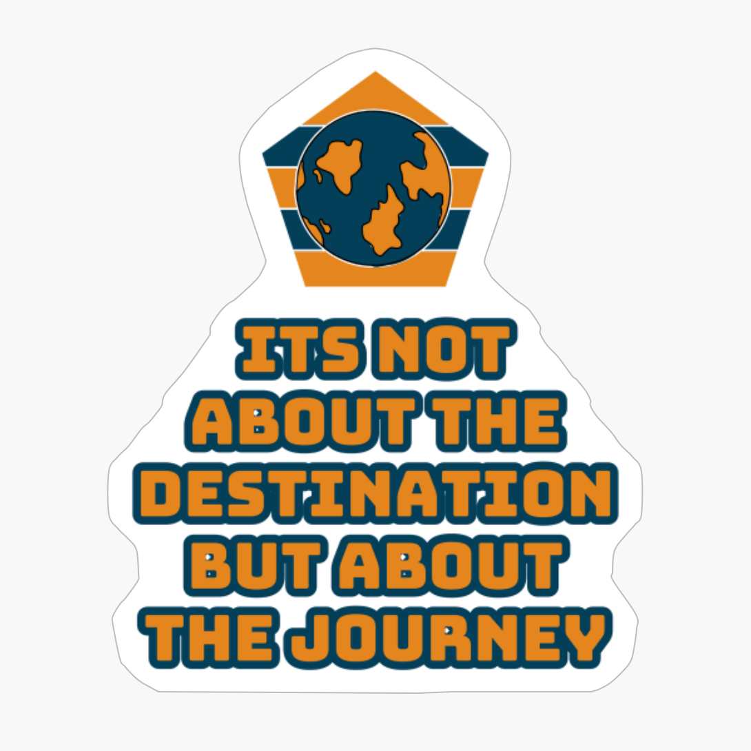 Its Not About The Destination But About The Journey