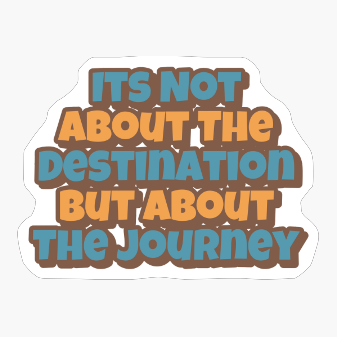Its Not About The Destination But About The JourneyCopy Of Grey Design