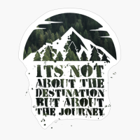 Its Not About The Destination But About The Journey
