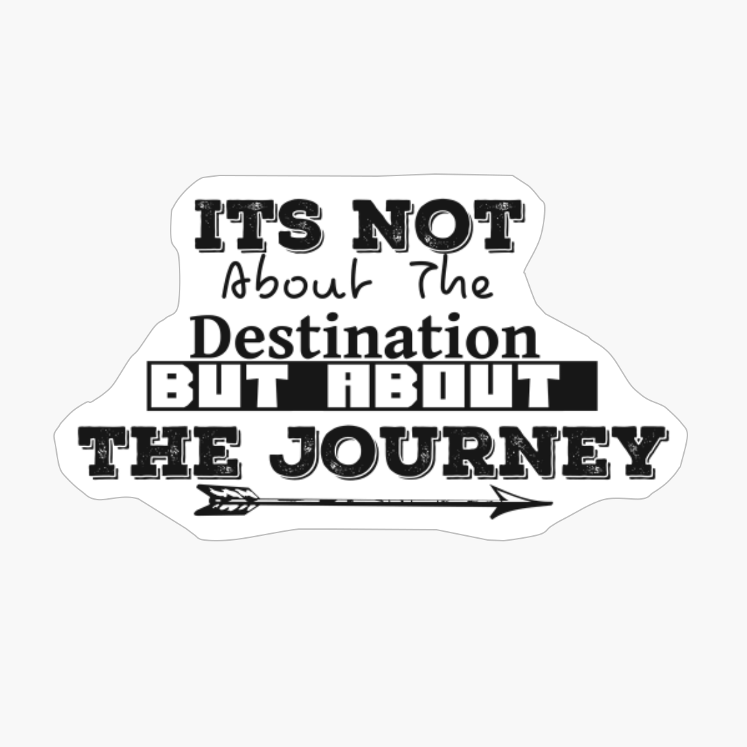 Its Not About The Destination But About The JourneyCopy Of Grey Design