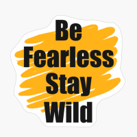 Be Fearless Stay Wild Yellow Paint Brush Design With Straight Text