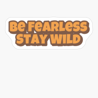 Be Fearless Stay Wild Big Playfull Font Design With Orange And Brown