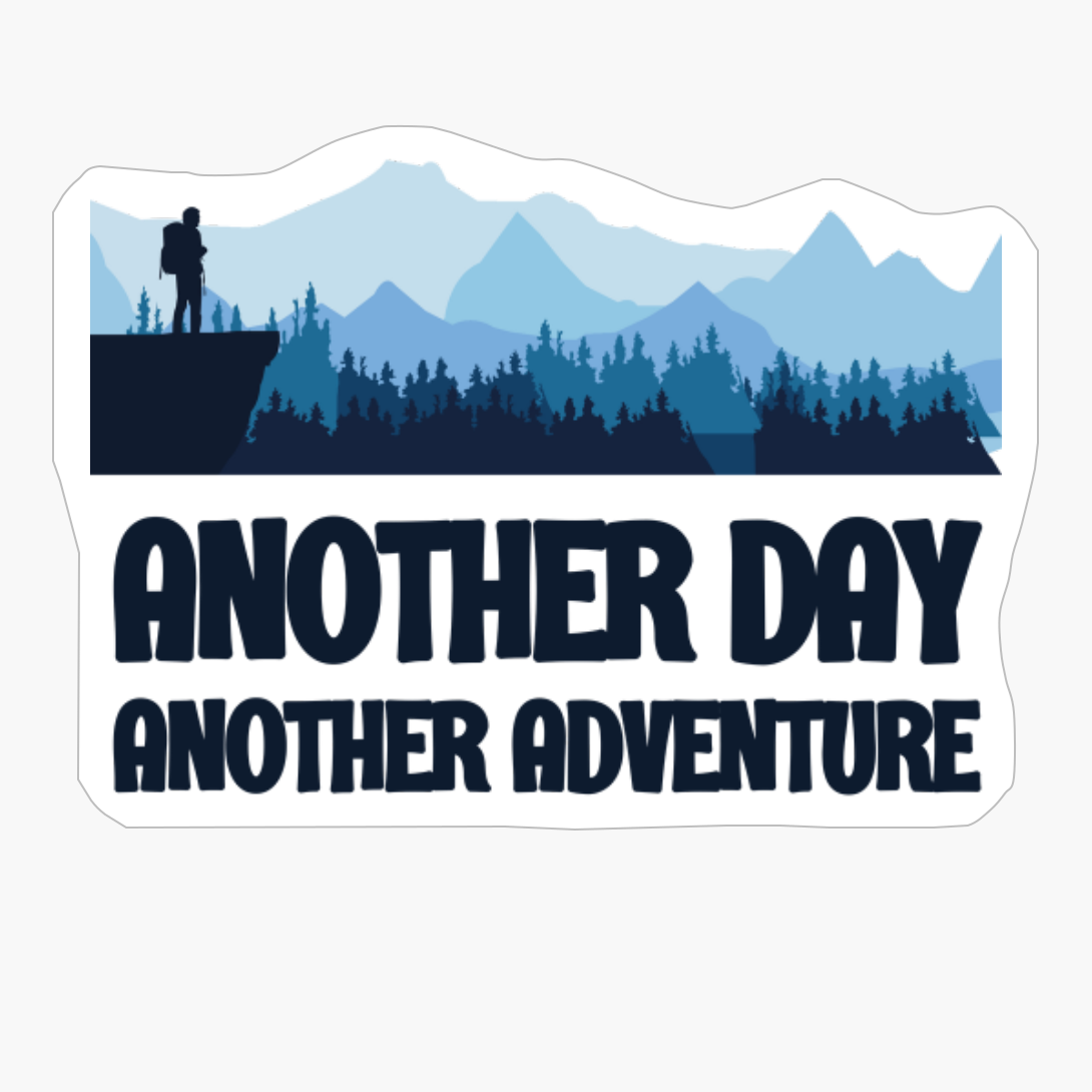 ANOTHER DAY ANOTHER ADVENTURE Adventurer Hiker Standing Over A Cliff Wachting Over A Mountain Range With ForestCopy Of Grey Design