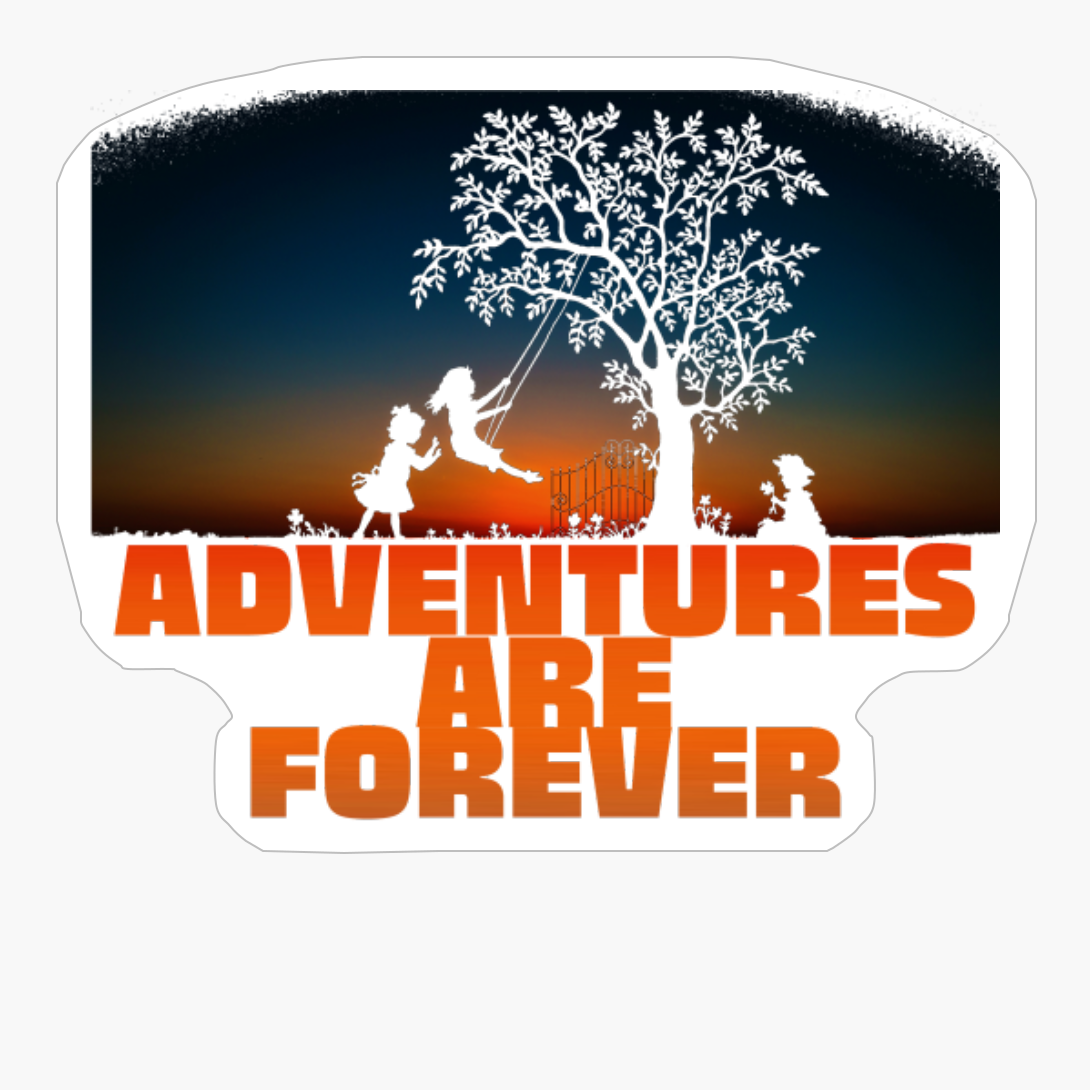 ADVENTURES ARE FOREVER Kids Playing With On A Swing At A Tree With A Red Sunset