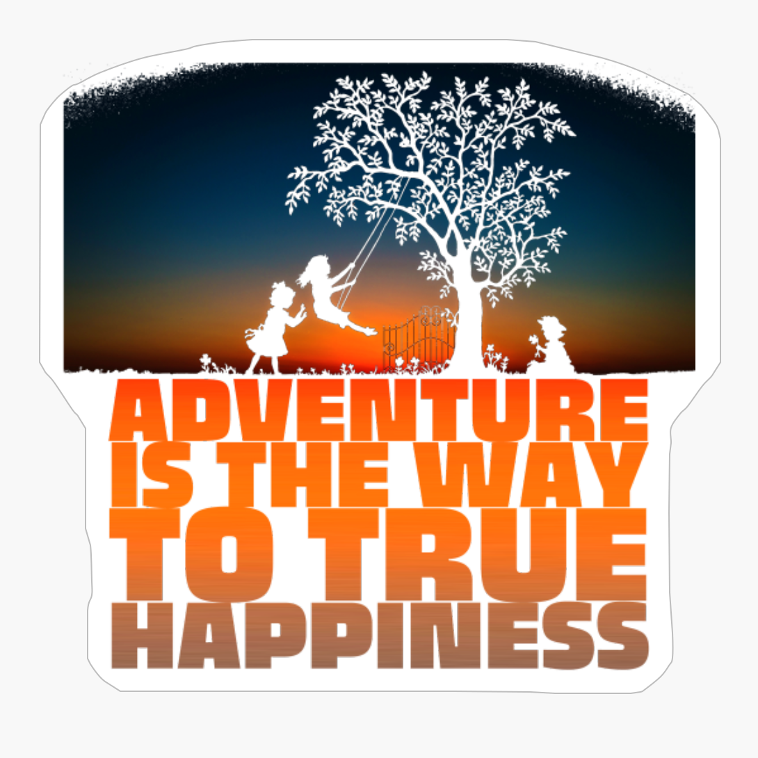 ADVENTURE IS THE WAY TO TRUE HAPPINESS Kids Playing On A Swing On A Tree With A Bright Red Sunset