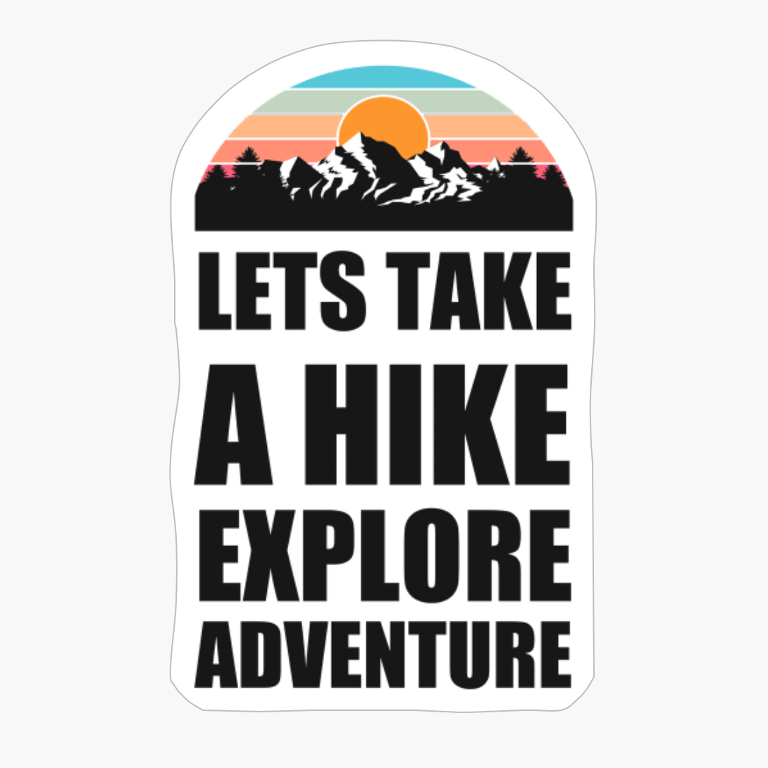 LETS TAKE A HIKE, EXPLORE, ADVENTURE Colorful Mountain Sunset Scratched Rough Design With Snow On The Mountain Peaks