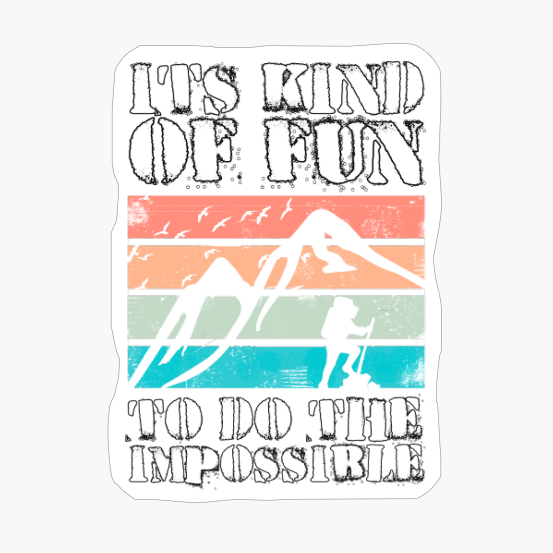 ITS KIND OF FUN TO DO THE IMPOSSIBLE Colorful Mountain Sunset Scratched Rough Design With Hiker And Birds Flying Over