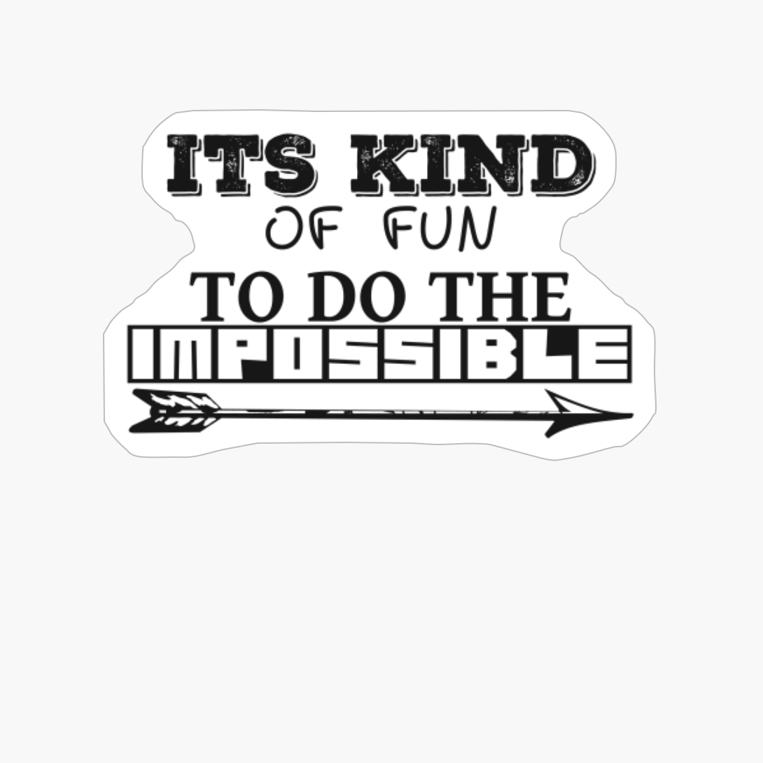 ITS KIND OF FUN TO DO THE IMPOSSIBLE Frisky Different Font Design Wiht Arrow