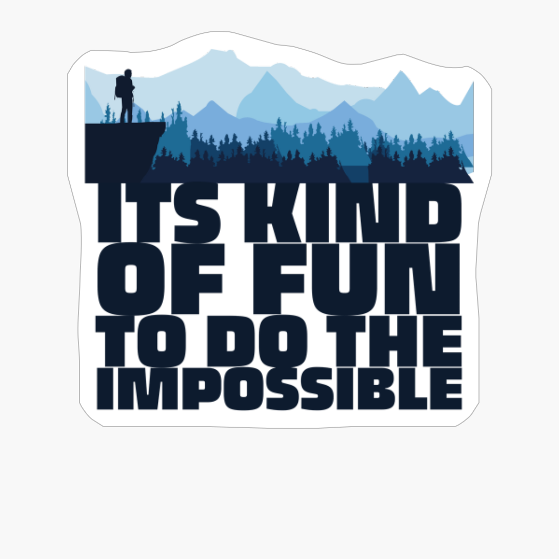 ITS KIND OF FUN TO DO THE IMPOSSIBLE Adventurer Hiker Standing Over A Cliff Wachting Over A Mountain Range With Forest