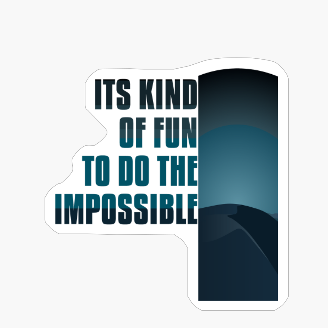 ITS KIND OF FUN TO DO THE IMPOSSIBLE Light And Dark Blue Desert Mountain Range Beach Sunset Vibe