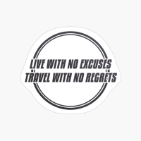 LIVE WITH NO EXCUSES TRAVEL WITH NO REGRETS Double Circle Classic Minimalist Black And White Text Design