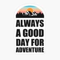 ALWAYS A DAY GOOD FOR ADVENTURE Colorful Mountain Sunset Scratched Rough Design With Snow On The Mountain Peaks