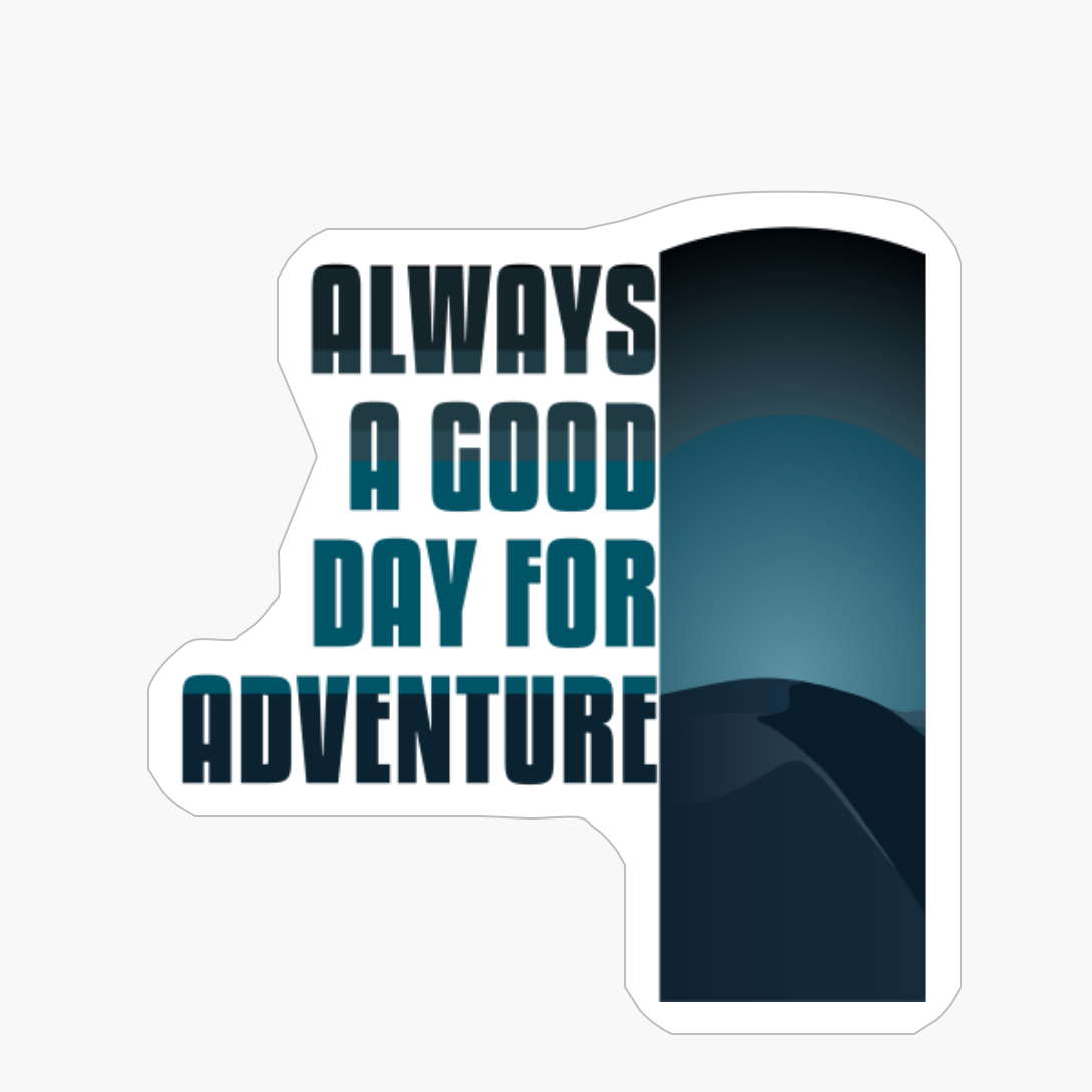 ALWAYS A DAY GOOD FOR ADVENTURE Light And Dark Blue Desert Mountain Range Beach Sunset Vibe