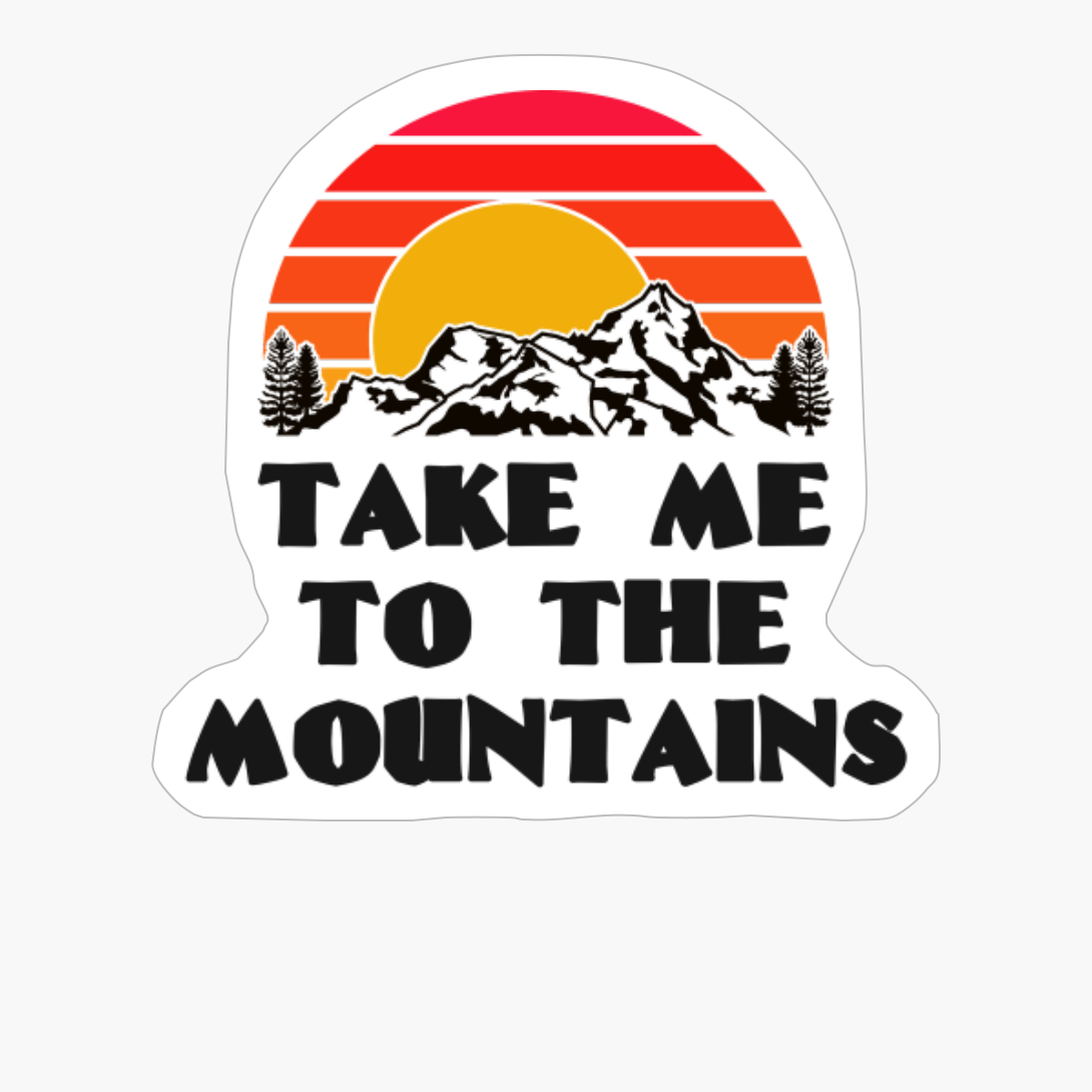 TAKE ME TO THE MOUNTAINS Bright Red Sunset With Mountain And Forst View