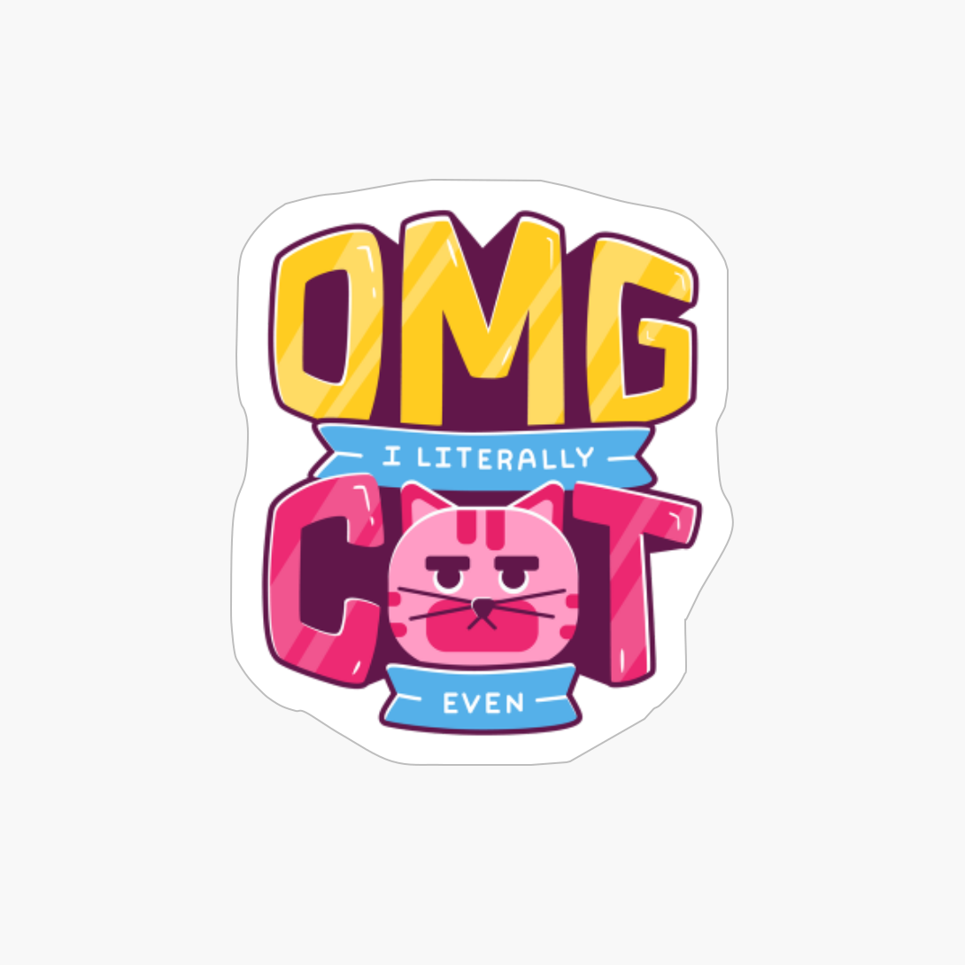 OMG I Literally Can Even - Funny Cat Gifts For Cat Lovers
