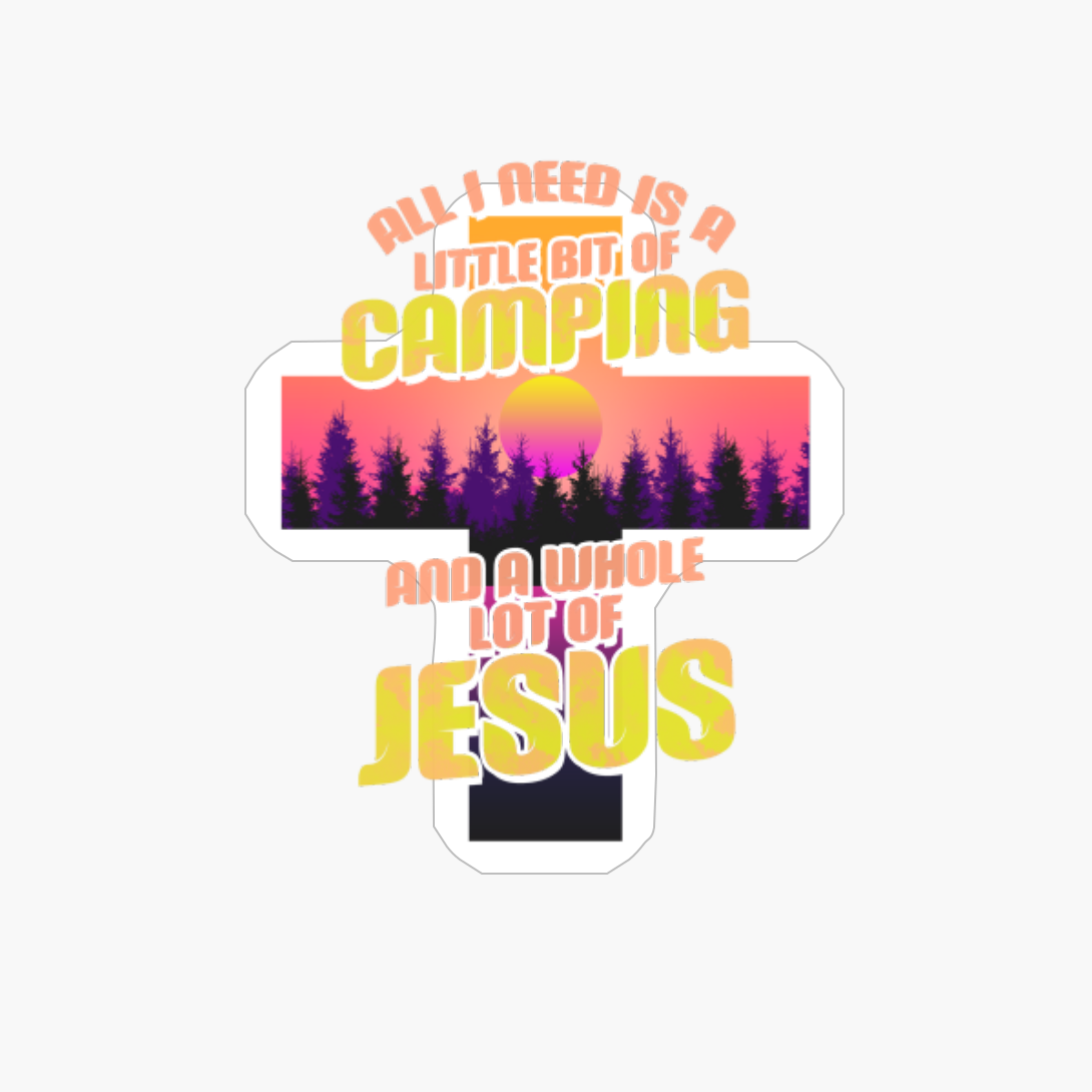 All I Need Today Is Camping And A Whole Lot Of Jesus