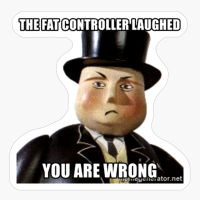 The Fat Controller Laughed You Are Wrong, You Are Wrong Meme, Sir Topham Hatt, Thomas And The Rumours, Thomas The Tank Engine