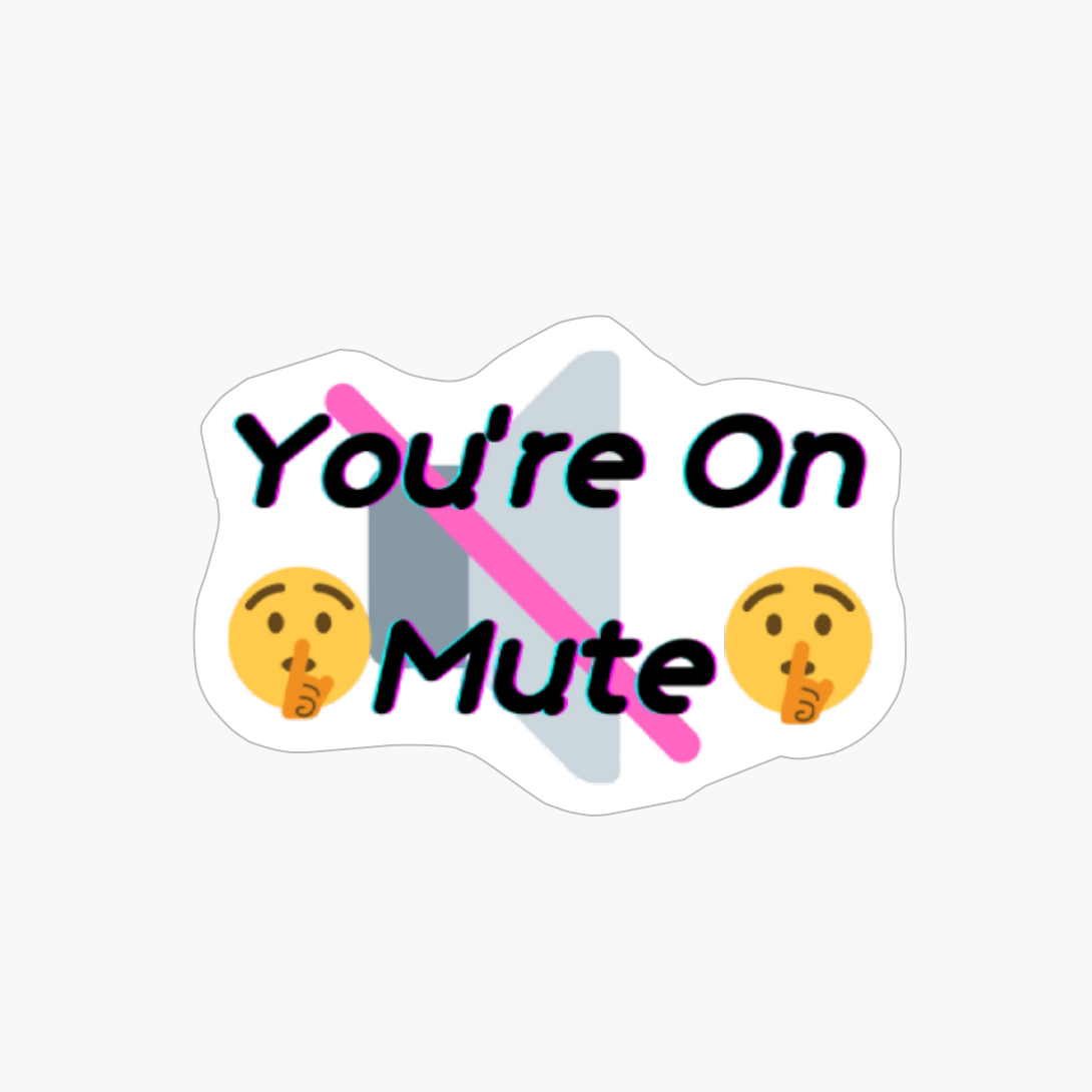 You're On Mute