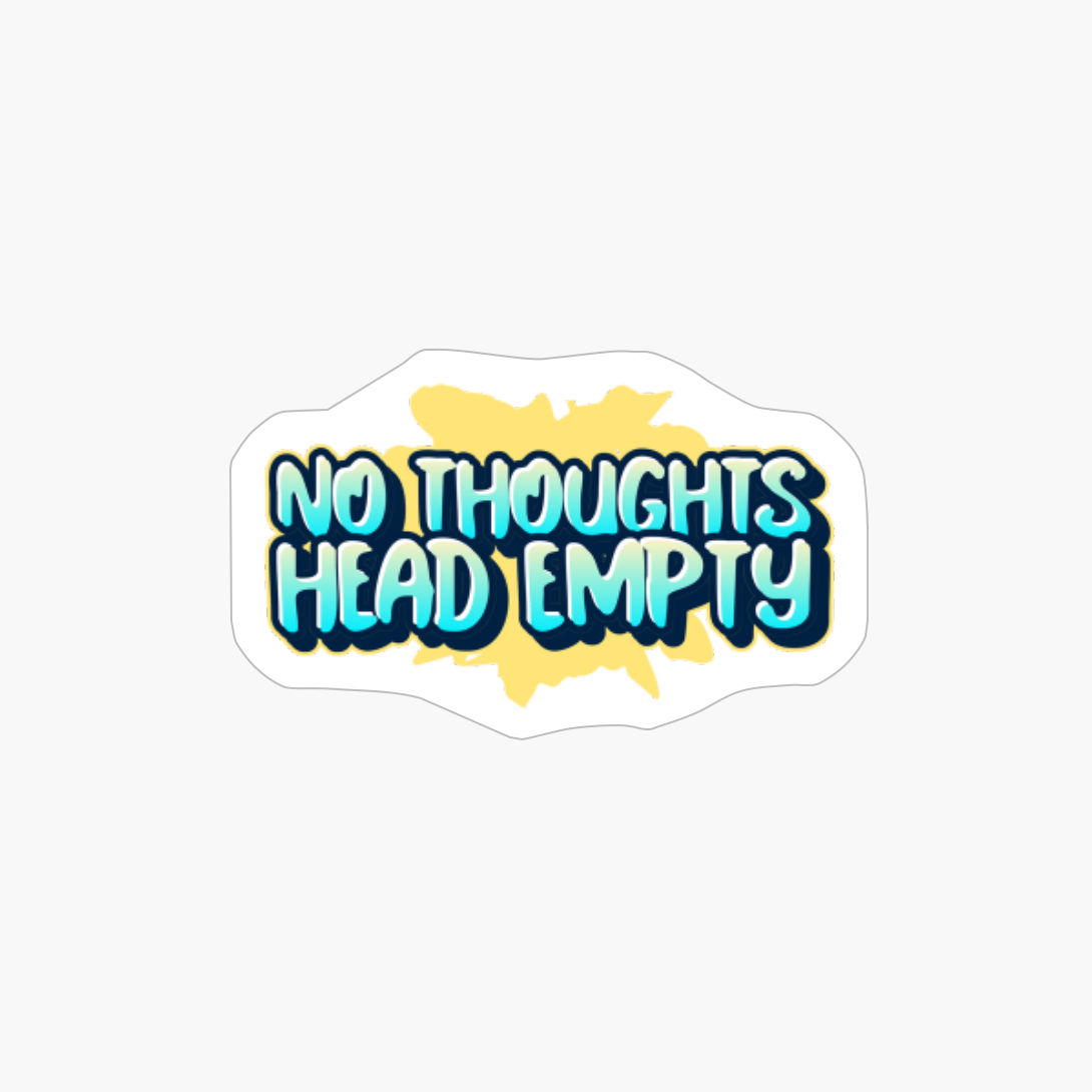 No Thoughts Head Empty