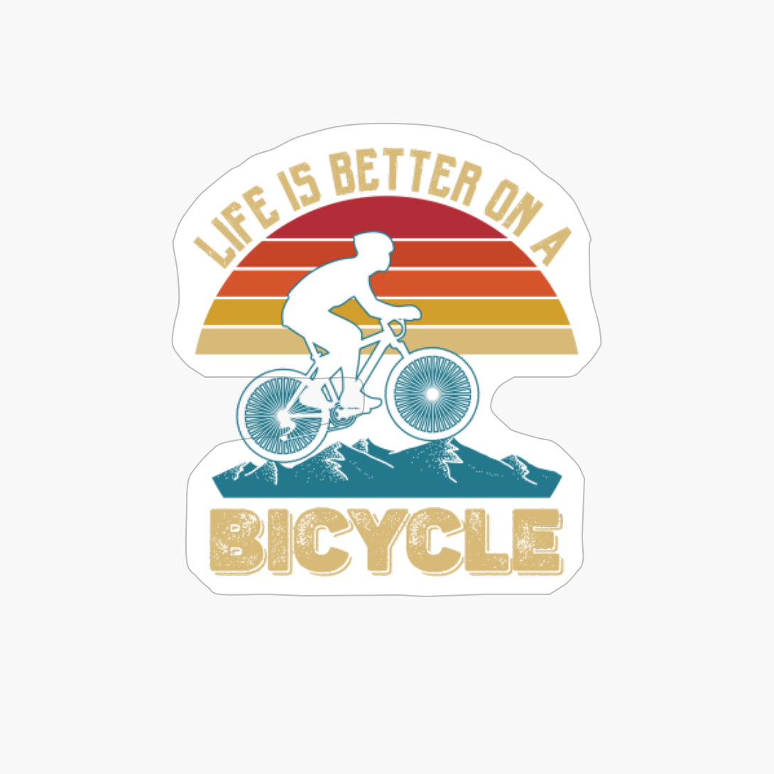 Life Is Better On A Bicycle