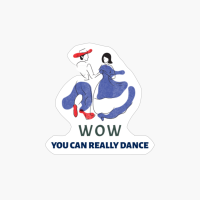 Wow You Can Really Dance