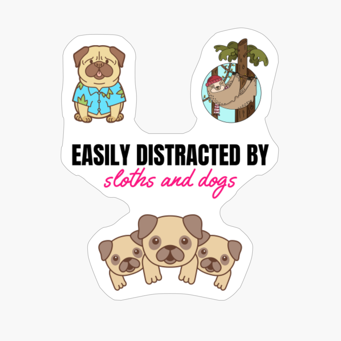 Easily Distracted By Sloths And Dogs