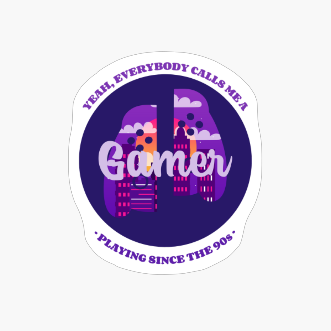 They Call Me A Gamer - Been Gaming Since The 90s