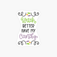 Witch Better Have My Candy, Pumpkin Gift, Halloween Gift