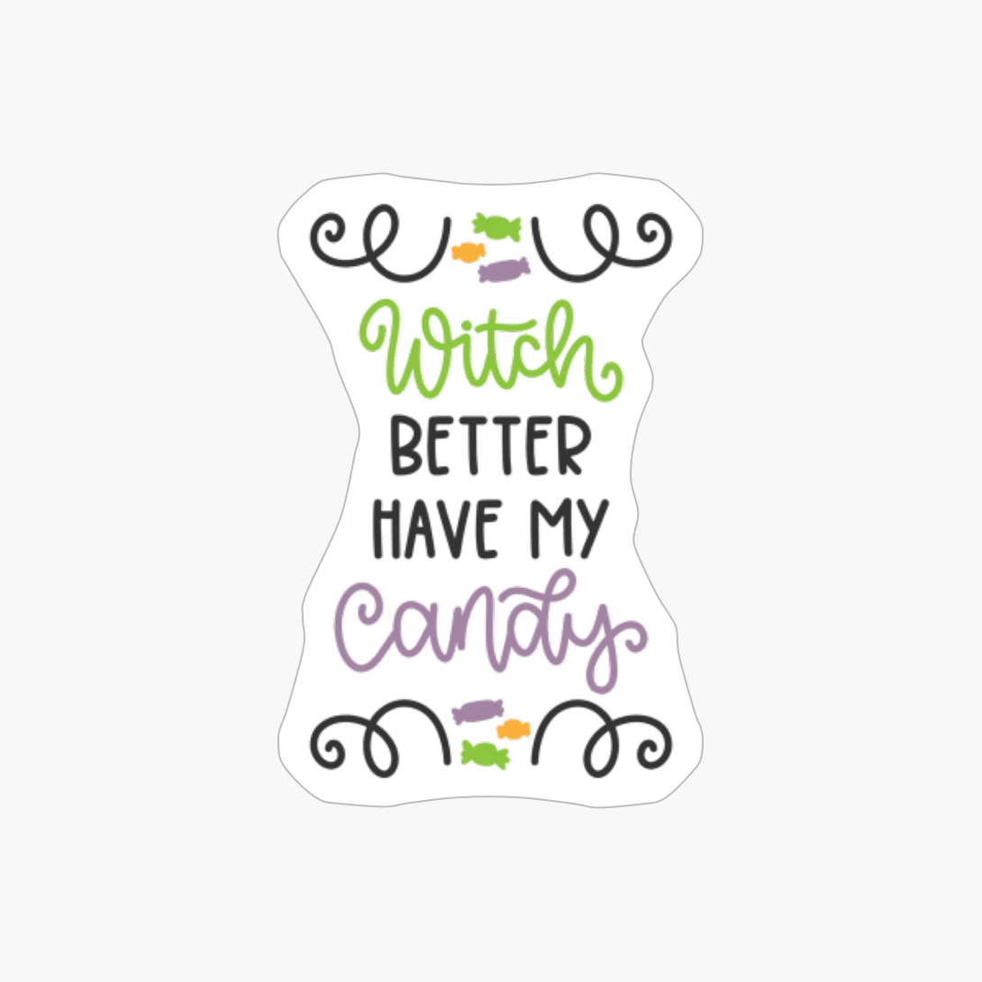 Witch Better Have My Candy, Pumpkin Gift, Halloween Gift