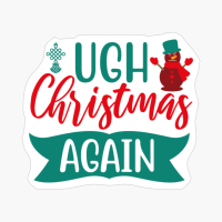 Ugh Christmas Again