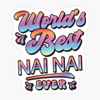Worlds Best Nai Nai Ever - Gift For Grandparent