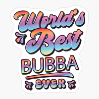 Worlds Best Bubba Ever - Gift For Grandparent