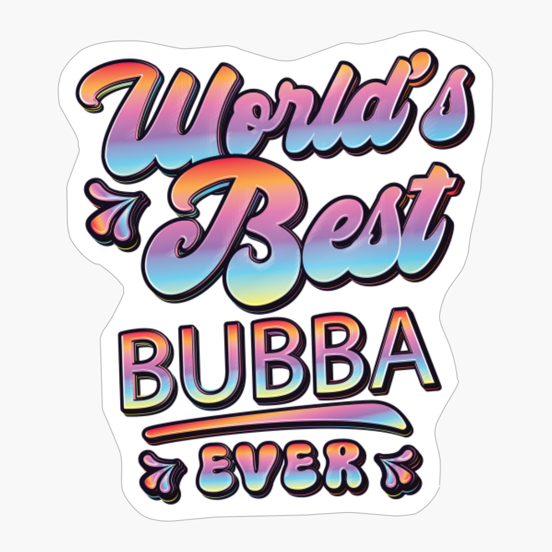 Worlds Best Bubba Ever - Gift For Grandparent