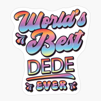 Worlds Best Dede Ever - Gift For Grandparent